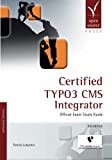 Certified TYPO3 CMS Integrator: Official Exam Study Guide