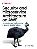 Security and Microservice Architecture on AWS: Architecting and Implementing a Secured, Scalable Solution