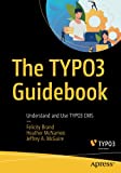 The TYPO3 Guidebook: Understand and Use TYPO3 CMS