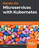 Hands-On Microservices with Kubernetes: Build, deploy, and manage scalable microservices on Kubernetes