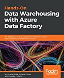 Hands-On Data Warehousing with Azure Data Factory: ETL techniques to load and transform data from various sources, both on-premises and on cloud