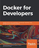 Docker for Developers: Develop and run your application with Docker containers using DevOps tools for continuous delivery