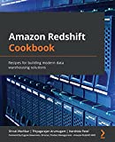 Amazon Redshift Cookbook: Recipes for building modern data warehousing solutions
